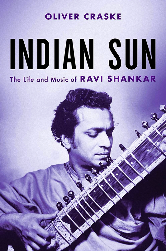 Indian Sun: The Life And Music Of Ravi Shankar