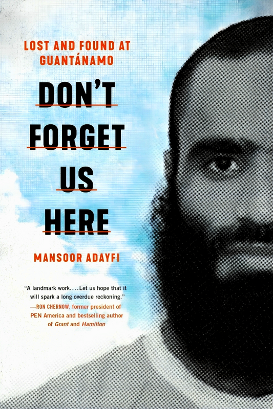 Don't Forget Us Here: Lost and Found at Guantanamo