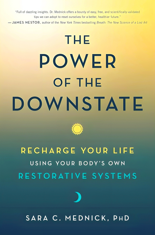 The Power of the Downstate: Recharge Your Life Using Your Body's Own Restorative Systems