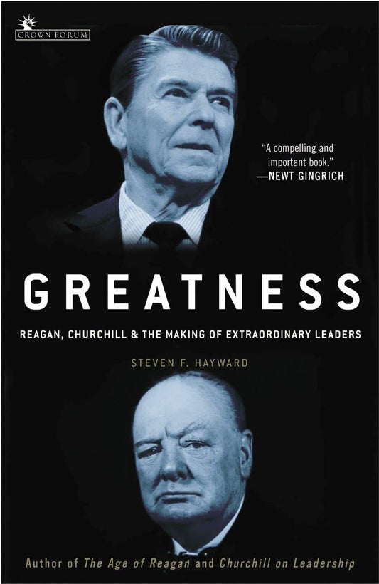 Greatness: Reagan, Churchill, And The Making Of Extraordinary Leaders