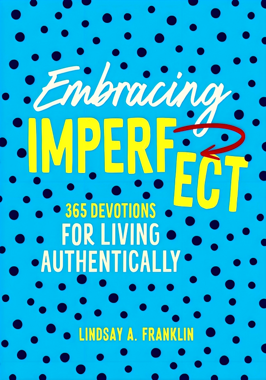 Embracing Imperfect: 365 Devotions For Living Authentically