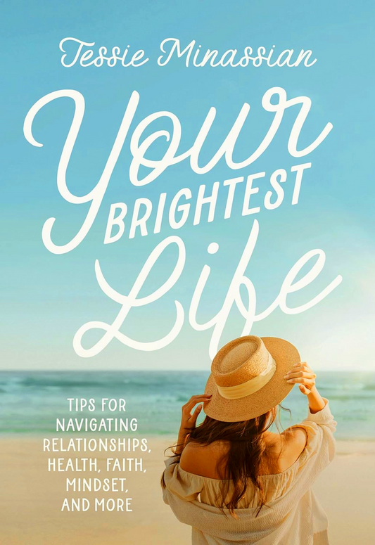 Your Brightest Life: Tips for Navigating Relationships, Health, Faith, Mindset, and More