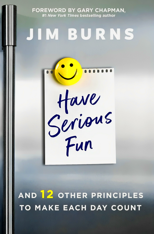 Have Serious Fun And 12 Other Principles To Make Each Day Count