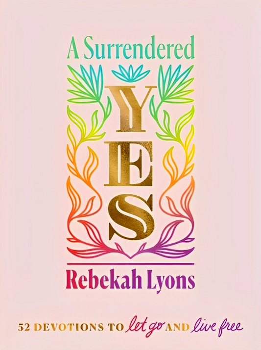 A Surrendered Yes: 52 Devotions To Let Go And Live Free
