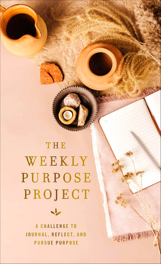 The Weekly Purpose Project: A Challenge to Journal, Reflect, and Pursue Purpose (The Weekly Project Series)