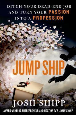 Jump Ship: Ditch Your Dead-End Job And Turn Your