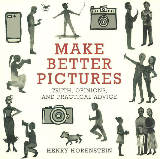 Make Better Pictures: Truth, Opinions, And Practical Advice