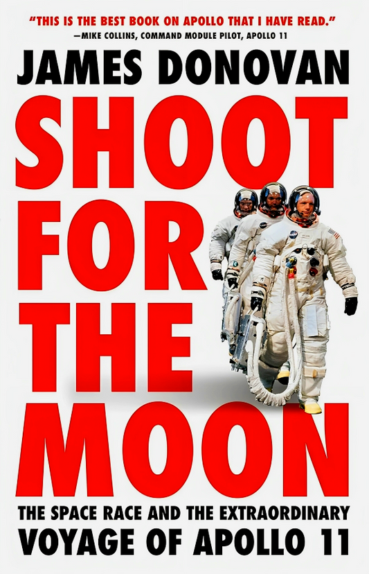 Shoot for the Moon: The Space Race and the Extraordinary Voyage of Apollo 11