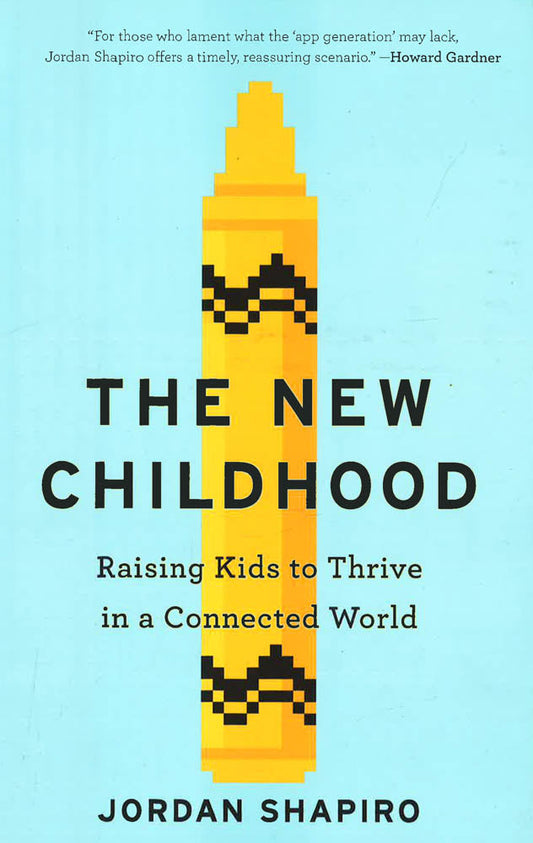 The New Childhood: Raising Kids To Thrive In A Connected World