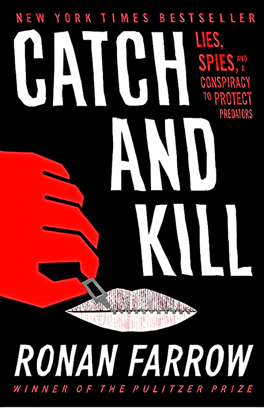 Catch And Kill: Lies, Spies, And A Conspiracy To Protect Predators