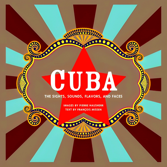 Cuba (Revised): The Sights, Sounds, Flavors, And Faces