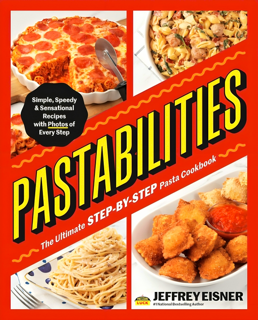 Pastabilities: The Ultimate STEP-BY-STEP Pasta Cookbook