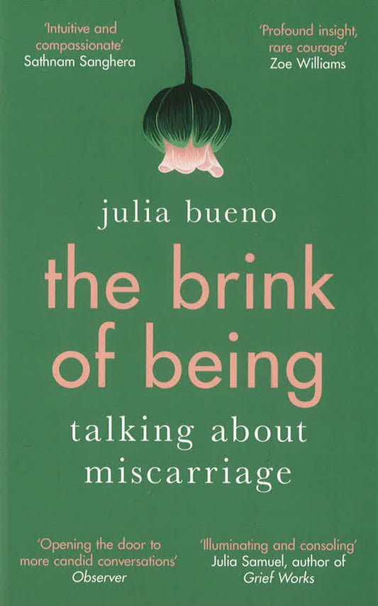 The Brink Of Being: An Award-Winning Exploration Of The Psychological, Emotional, Medical, And Cultural Aspects Of Miscarriage And Pregnancy Loss