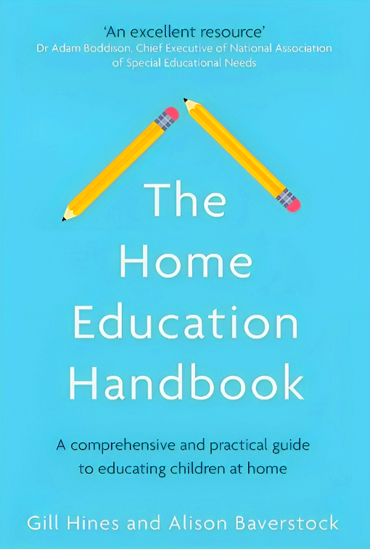 The Home Education Handbook: A comprehensive and practical guide to educating children at home