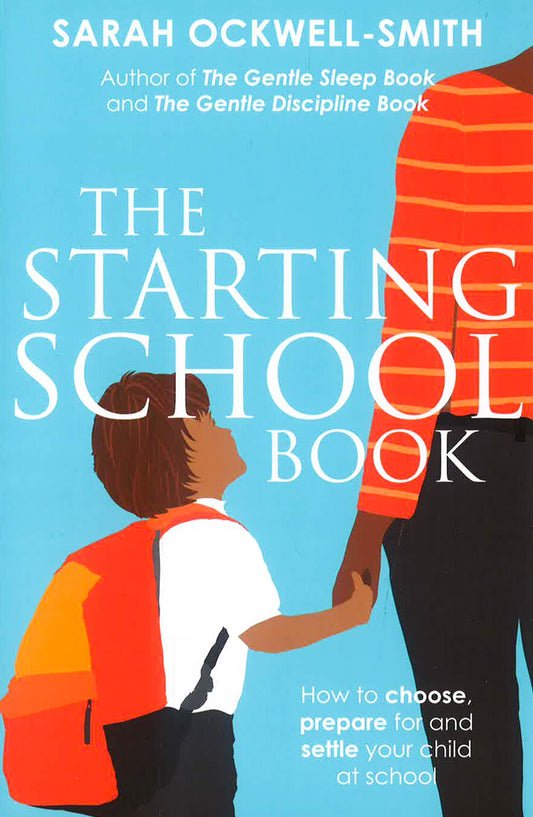 The Starting School Book: How To Choose, Prepare For And Settle Your Child At School