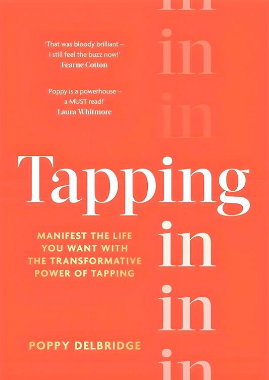 Tapping In: Manifest The Life You Want With The Transformative Power Of Tapping