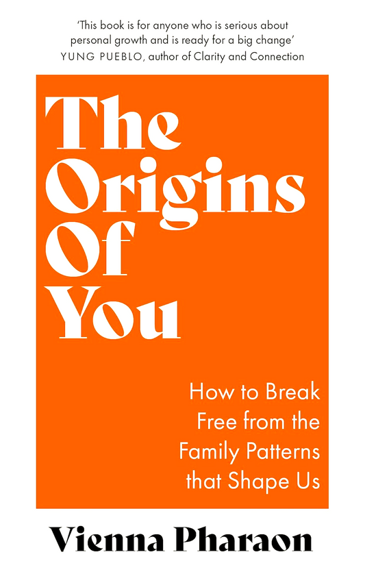 The Origins Of You: How to Break Free from the Family Patterns that Shape Us