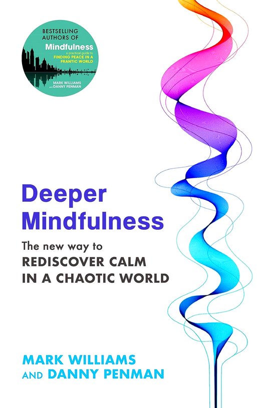 Deeper Mindfulness: The New Way to Rediscover Calm in a Chaotic World