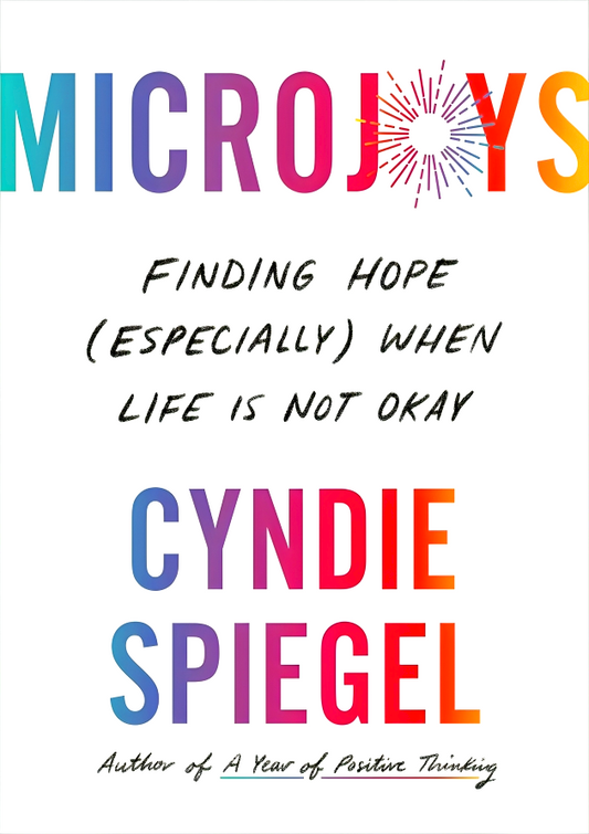 Microjoys: Finding Hope (Especially) When Life Is Not Okay