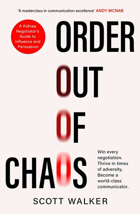 Order Out of Chaos: A Kidnap Negotiator's Guide to Influence and Persuasion