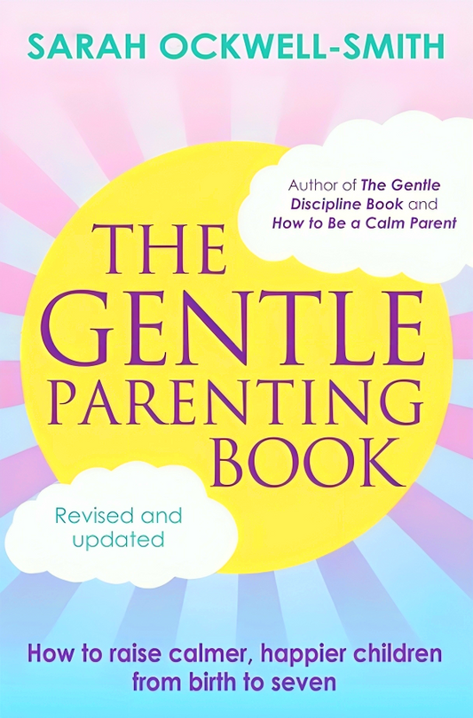 The Gentle Parenting Book: How to raise calmer, happier children from birth to seven