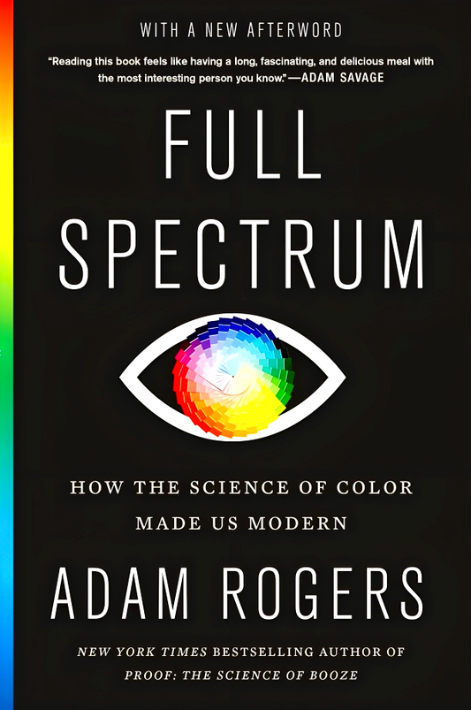 Full Spectrum: How The Science Of Color Made Us Modern