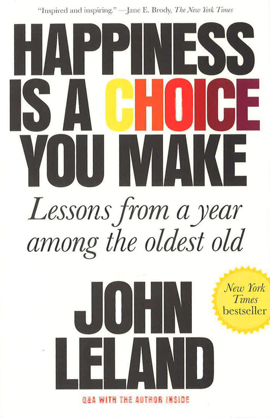 Happiness Is a Choice You Make: Lessons from a Year Among the Oldest Old