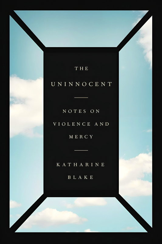 Uninnocent: Notes On Violence And Mercy