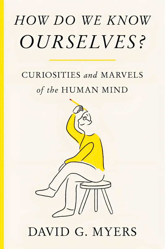How Do We Know Ourselves?: Curiosities And Marvels Of The Human Mind