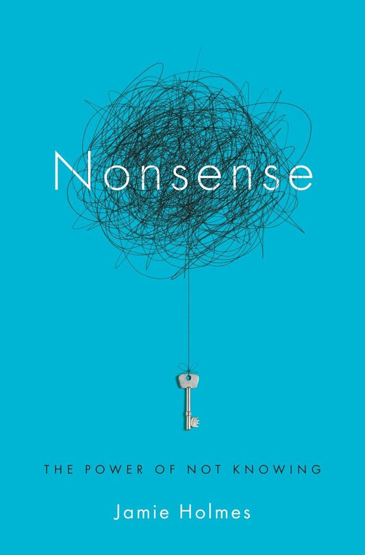 Nonsense : The Power Of Not Knowing