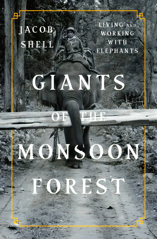 Giants of the Monsoon Forest: Living and Working with Elephants