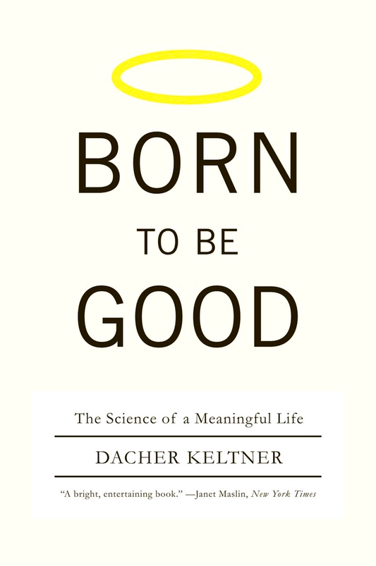 Born To Be Good: The Science Of A Meaningful Life