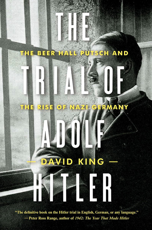 The Trial Of Adolf Hitler: The Beer Hall Putsch And The Rise Of Nazi Germany