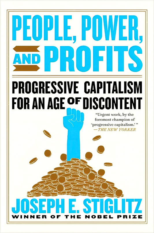 People, Power, and Profits: Progressive Capitalism for an Age of Discontent