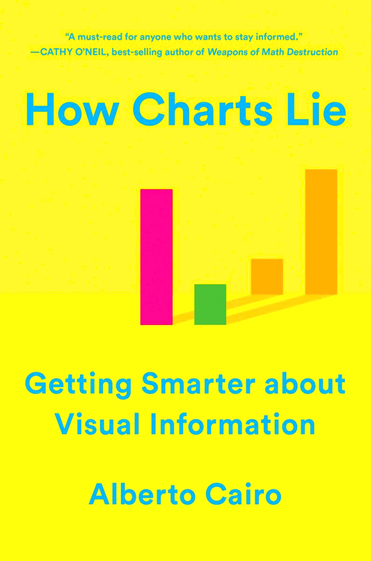 How Charts Lie: Getting Smarter about Visual Information