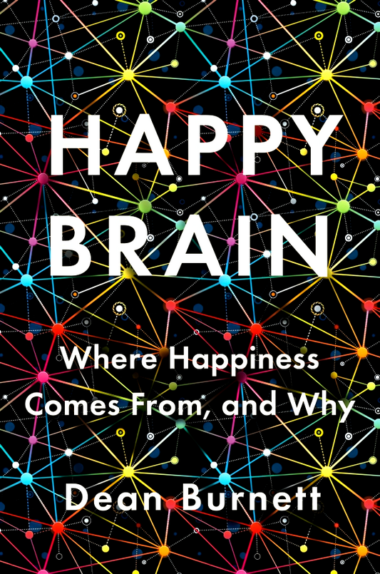 Happy Brain: Where Happiness Comes From, and Why