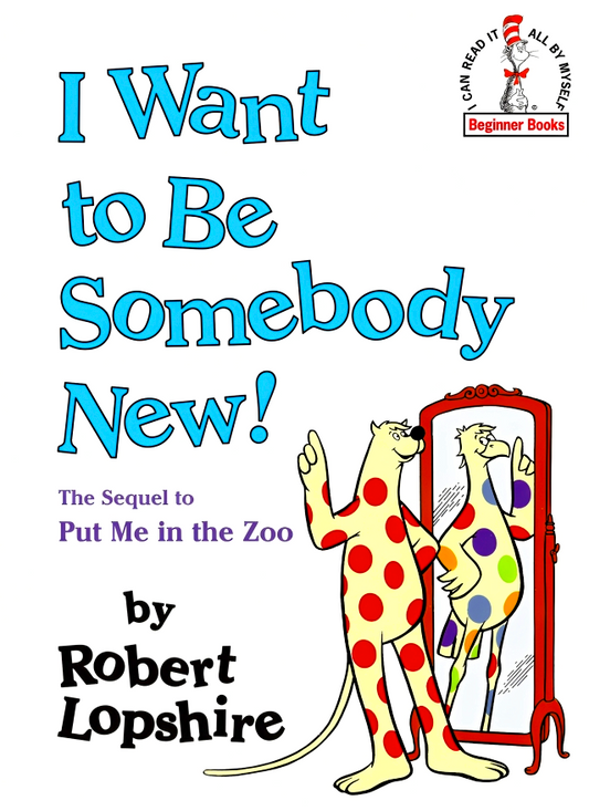 I Want To Be Somebody New!