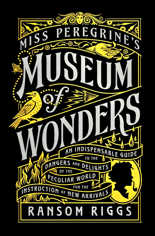 Miss Peregrine's Museum of Wonders: An Indispensable Guide to the Dangers and Delights of the Peculiar World for the Instruction of New Arrivals