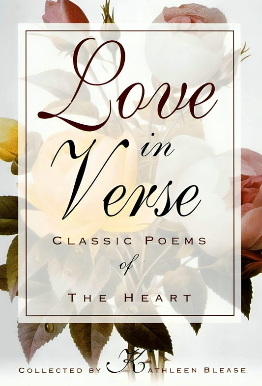 Love In Verse: Classic Poems Of The Heart