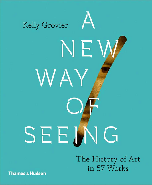 New Way Of Seeing: The History Of Art In 57 Works