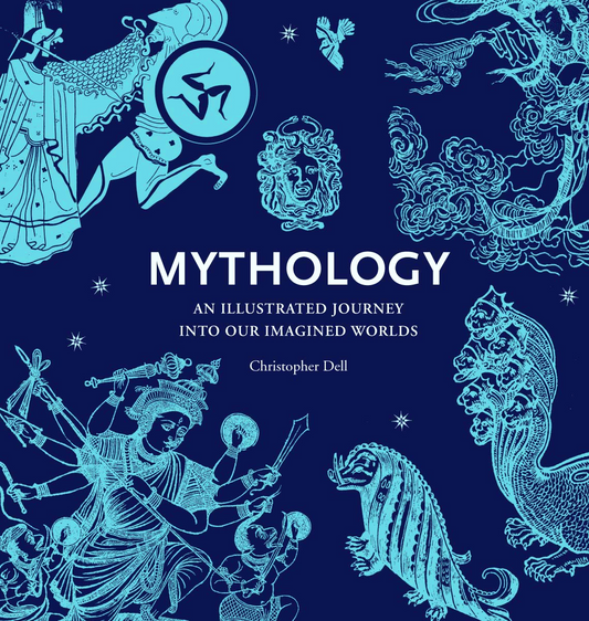 Mythology: An Illustrated Journey Into Our Imagined Worlds
