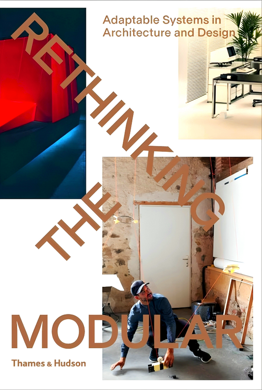 Rethinking The Modular: Adaptable Systems in Architecture and Design
