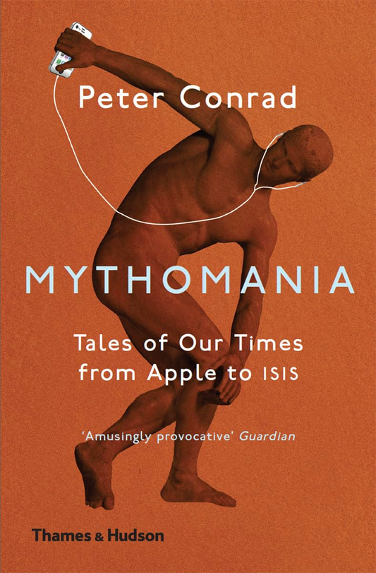 Mythomania: Tales of Our Times, From Apple to ISIS