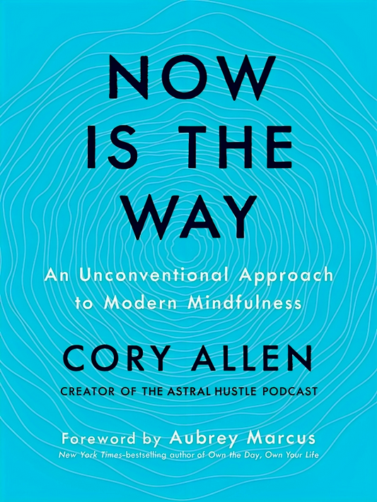 Now Is The Way: An Unconventional Approach To Modern Mindfulness