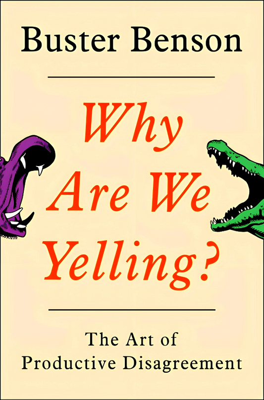 Why Are We Yelling?: The Art of Productive Disagreement