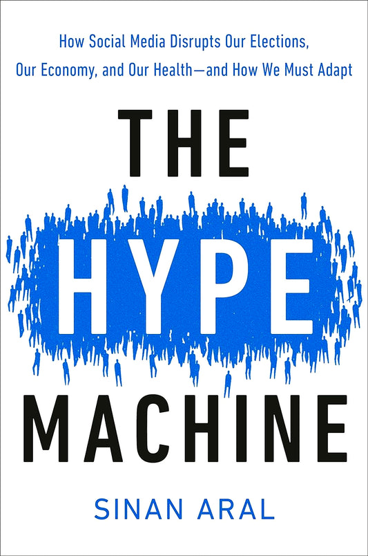 The Hype Machine: How Social Media Disrupts Our Elections, Our Economy, And Our Health - And How We Must Adapt