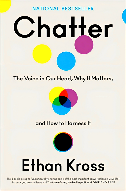 Chatter: The Voice in Our Head, Why It Matters, and How to Harness It