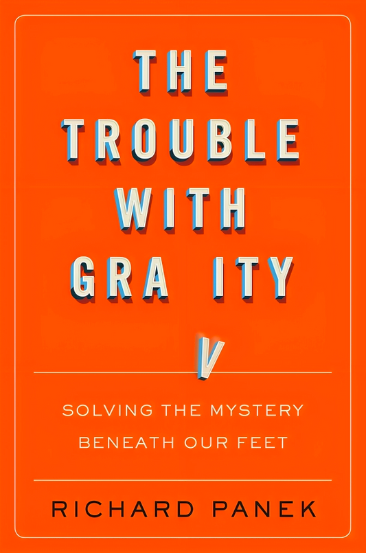 Trouble with Gravity: Solving the Mystery Beneath Our Feet
