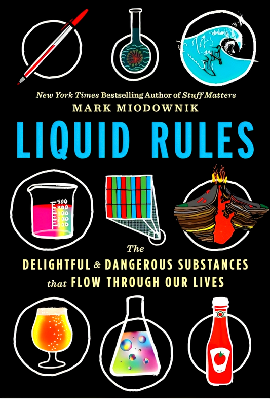 Liquid Rules: The Delightful and Dangerous Substances That Flow Through Our Lives