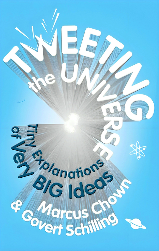 Tweeting the Universe: Tiny Explanations of Very BIG Ideas